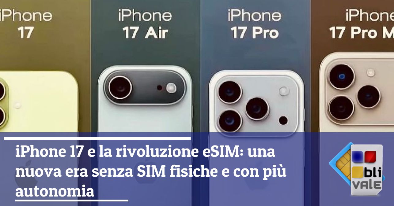 blivale_image_it_iPhone 17 e la rivoluzione eSIM_643x337 iPhone 17 e la rivoluzione eSIM: una nuova era senza SIM fisiche e con più autonomia